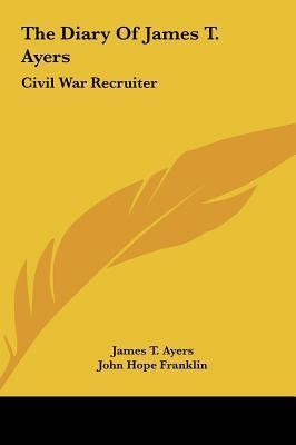 The Diary of James T. Ayers: Civil War Recruiter