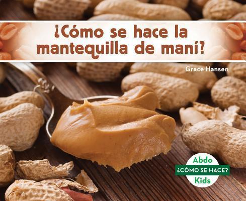 ¿Cómo se Hace la Mantequilla de Maní? / How Is Peanut Butter Made?