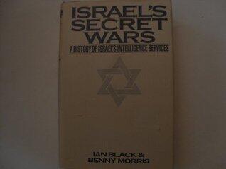 Israel's Secret Wars: A History of Israel's Intelligence Services