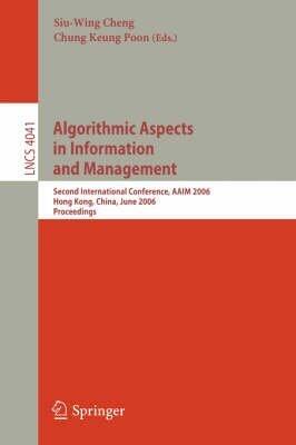 [(Algorithmic Aspects in Information and Management : Second International Conference, Aaim 2006, Hong Kong, China, June 20-22, 2006, Proceedings)] [Volume editor Siu-Wing Cheng ] published on