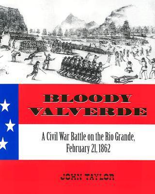 Bloody Valverde: A Civil War Battle on the Rio Grande (February 21, 1862)