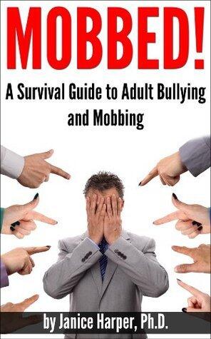 Mobbed A Survival Guide to Adult Bullying and Mobbing