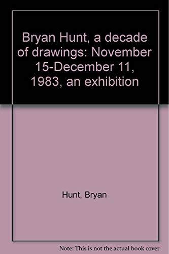 Bryan Hunt, A Decade of Drawings: November 15 - December 11, 1983 (An Exhibition)