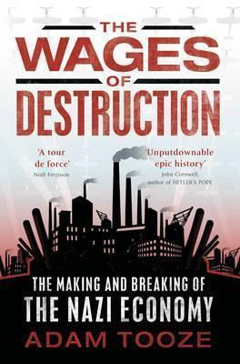The Wages of Destruction The Making and Breaking of the Nazi Economy