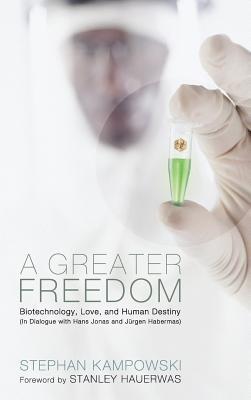 A Greater Freedom: Biotechnology, Love, and Human Destiny