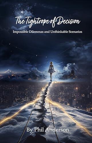 The Tightrope of Decision: Impossible Dilemmas and Unthinkable Scenarios