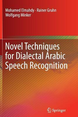 Novel Techniques for Dialectal Arabic Speech Recognition