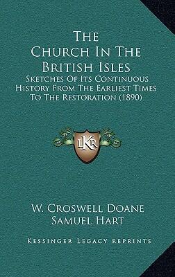The Church in the British Isles: Sketches of Its Continuous History from the Earliest Times to the Restoration