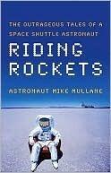 Riding Rockets: The Outrageous Tales of a Space Shuttle Astronaut