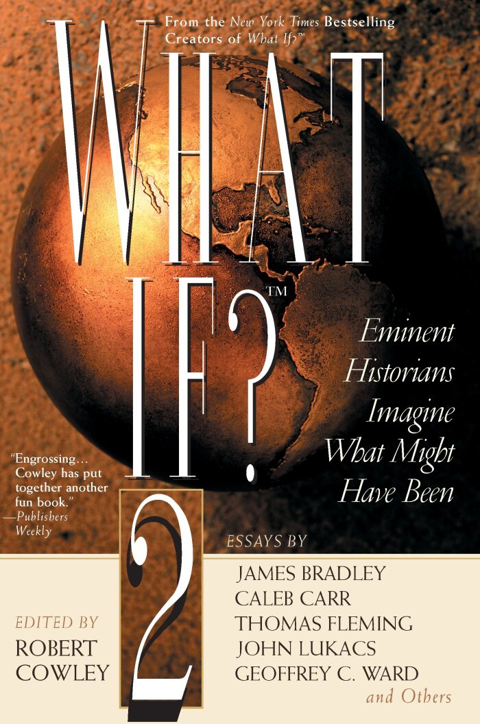 What If? 2: Eminent Historians Imagine What Might Have Been
