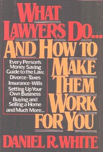 What Lawyers Do...and How to Make Them Work For You