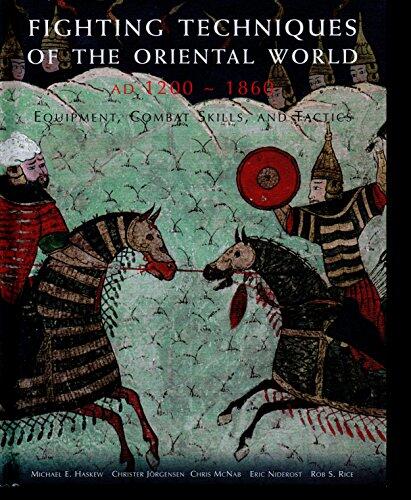 Fighting Techniques of the Oriental World (1200 A.D. to 1860 A.D.): Equipment, Combat Skills and Tactics