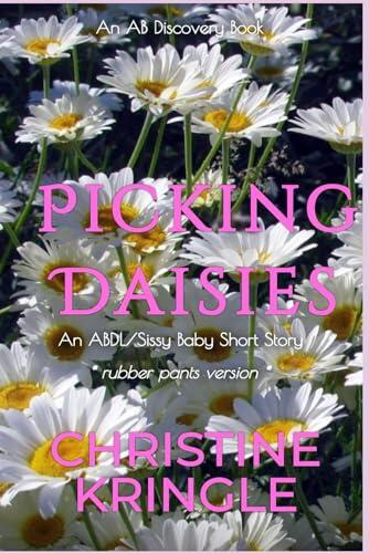 Picking Daisies (rubber pants version): An ABDL/Sissy baby story