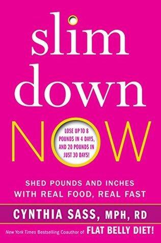 Slim Down Now: Shed Pounds and Inches with Real Food, Real Fast-Lose Weight, Boost Energy, and Improve Wellness