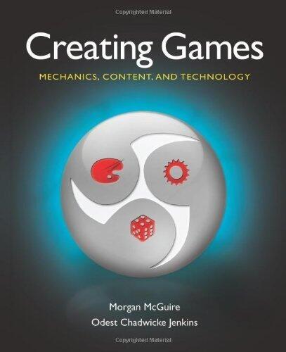 Creating Games: Mechanics, Content, and Technology by McGuire, Morgan, Jenkins, Odest Chadwicke (2008) Hardcover
