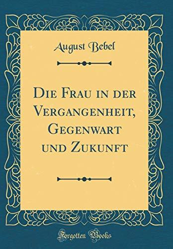 Die Frau in der Vergangenheit, Gegenwart und Zukunft