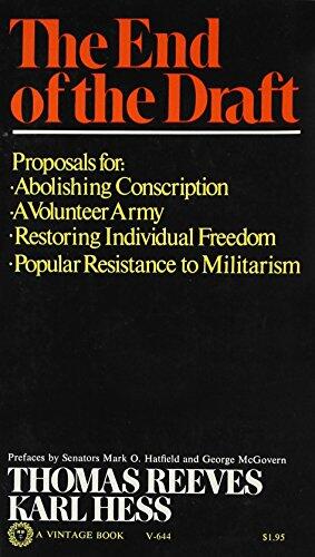 The End of the Draft: A Proposal for Abolishing Conscription and for a Volunteer Army, for Popular Resistance to Militarism and the Restoration of Individual Freedom