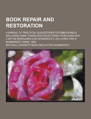 Book Repair and Restoration; A Manual of Practical Suggestions for Bibliophiles, Including Some Translated Selections from Essai Sur L'Art de Restaure