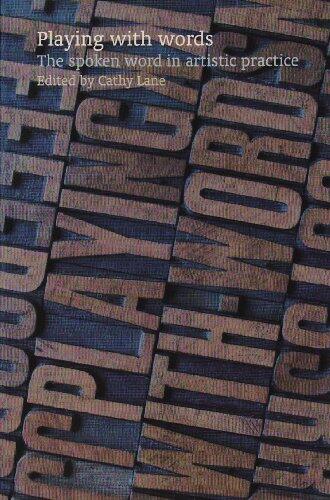 Playing with Words: The Spoken Word in Artistic Practice
