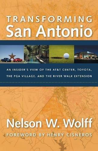 Transforming San Antonio: An Insider's View of the AT&T Arena, Toyota, the PGA Village, and the Riverwalk Extension