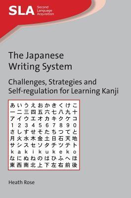 The Japanese Writing System: Challenges, Strategies and Self-regulation for Learning Kanji (Second Language Acquisition, 116)