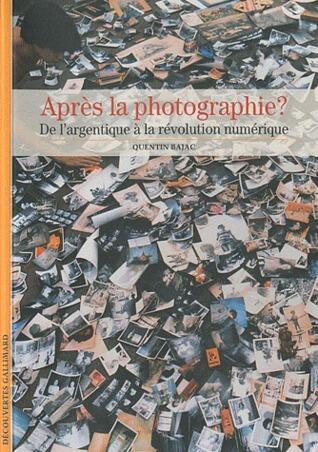 Après la photographie? : De l'argentique à la révolution numérique