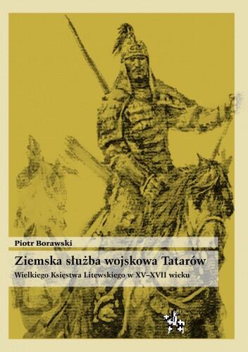 Ziemska służba wojskowa Tatarów Wielkiego Księstwa Litewskiego w XV–XVII wieku