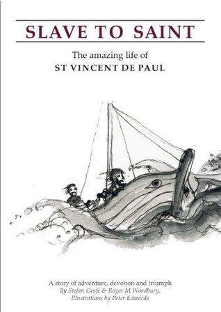 Slave to Saint: The amazing life of St Vincent De Paul