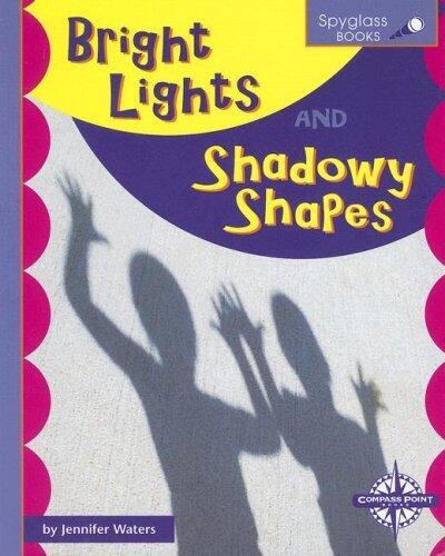Bright Lights and Shadowy Shapes (Spyglass Books: Earth Science series)
