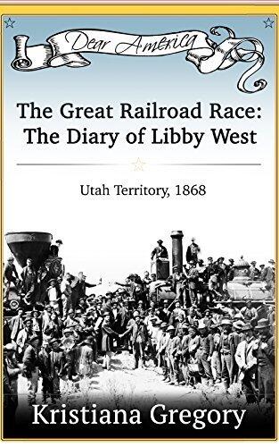 The Great Railroad Race: The Diary of Libby West: Utah Territory, 1868