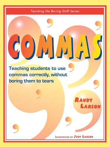 Commas: Teaching Students to Use Commas Correctly, Without Boring Them to Tears