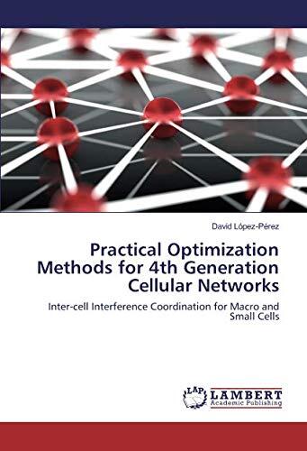 Practical Optimization Methods for 4th Generation Cellular Networks: Inter-cell Interference Coordination for Macro and Small Cells