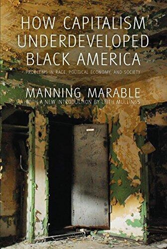 How Capitalism Underdeveloped Black America: Problems in Race, Political Economy, and Society