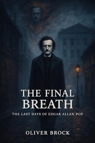 The Final Breath: The Last Days of Edgar Allan Poe