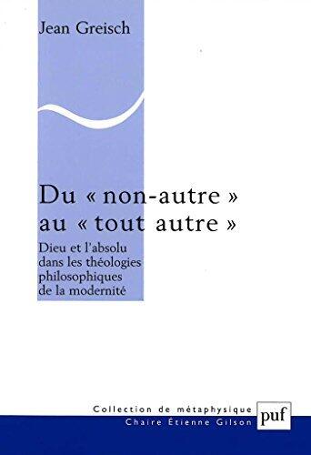 Du « non autre » au « tout autre »: Dieu et l'absolu dans les théologies philosophiques de la modernité (Chaire Etienne Gilson)