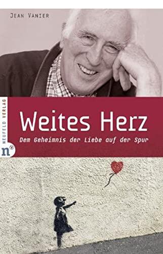 Weites Herz: Dem Geheimnis der Liebe auf der Spur