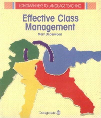 Effective Class Management (Longman Keys to Language Teaching) (LKLT ELT) by Mary Underwood