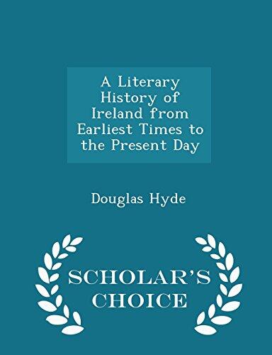 A Literary History of Ireland from Earliest Times to the Present Day - Scholar's Choice Edition