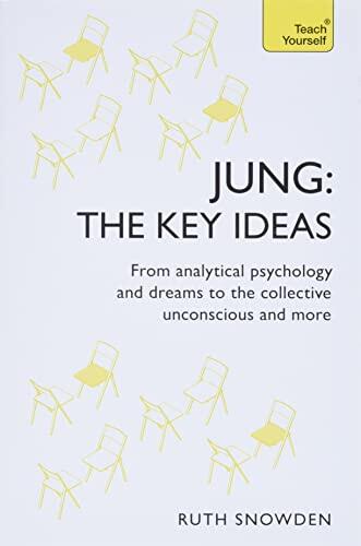 Jung - The Key Ideas: Teach Yourself: An introduction to Carl Jung's pioneering work on analytical psychology, dreams, and the collective unconscious