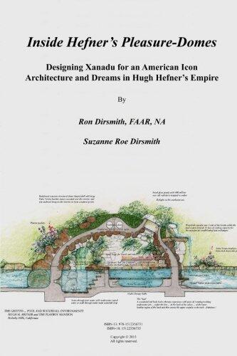 Inside Hefner's Pleasure-Domes FULL COLOR: Designing Xanadu for an American Icon - Architecture and Dreams in Hugh Hefner's Empire