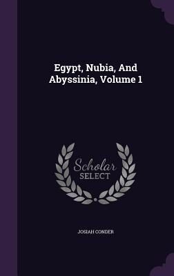 Egypt, Nubia, And Abyssinia, Volume 1