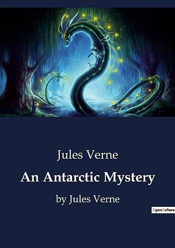 An Antarctic Mystery: A Journey into the Unknown: Unraveling the Mysteries of the Antarctic