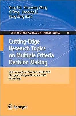 Cutting-Edge Research Topics on Multiple Criteria Decision Making: 20th International Conference, MCDM 2009, Chengdu/Jiuzhaigou, China, June 21-26, ... in Computer and Information Science, 35)