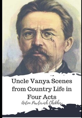 Uncle Vanya Scenes from Country Life in Four Acts
