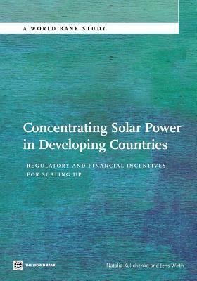 Concentrating Solar Power in Developing Countries: Regulatory and Financial Incentives for Scaling Up