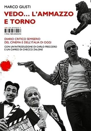 Vedo... l'ammazzo e torno. Diario critico semiserio del cinema e dell'Italia di oggi