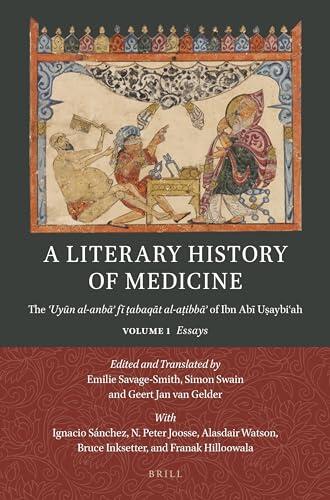 A Literary History of Medicine: The ?uyun Al-Anba? Fi ?abaqat Al-A?ibba? of Ibn Abi U?aybi?ah (Essays)