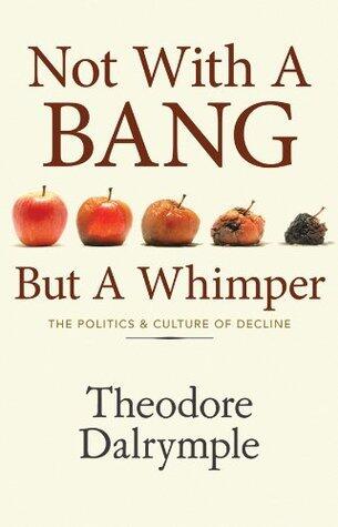 Not With a Bang But a Whimper: The Politics & Culture of Decline
