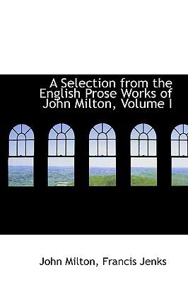 A Selection from the English Prose Works of John Milton (Volume I)