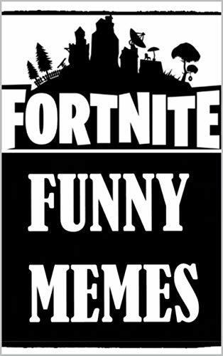 Memes: Funny Fortnite Memes: Epic Battle Royale Books